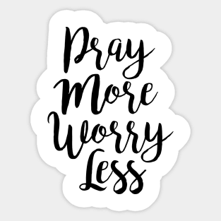 Pray More Worry Less Sticker